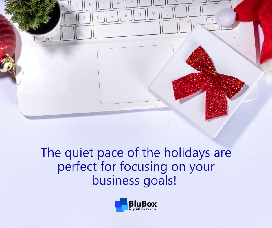 The quieter pace of the holidays makes it an ideal time to focus on your business. 